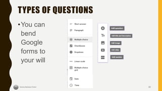 TYPES OF QUESTIONS
•You can
bend
Google
forms to
your will
32
 