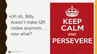 •Uh oh, Bitly
doesn’t make QR
codes anymore….
now what?
47
 