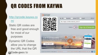 QR CODES FROM KAYWA
48
http://qrcode.kaywa.co
m/
Static QR codes are
free and good enough
for most of our
purposes
Dynamic QR Codes
allow you to change
the URL that the QR
Code goes to
 