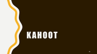 KAHOOT
58
 