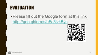 EVALUATION
•Please fill out the Google form at this link
http://goo.gl/forms/uFa3jzkBys
63
 