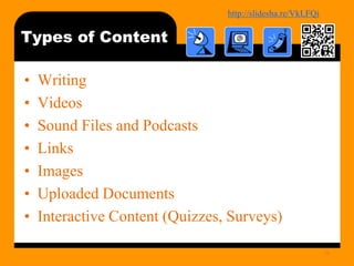 http://bit.ly/mobilecontentosy
Types of Content
• Writing
• Videos
• Sound Files and Podcasts
• Links
• Images
• Uploaded Documents
• Interactive Content (Quizzes, Surveys)
14
 