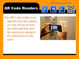http://bit.ly/mobilecontentosy
QR Code Readers
The QR Code reader is an
app that uses the camera
on your device to scan
the code and then uses
the internet to interpret
the instructions in the
code
22
 