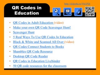 http://bit.ly/mobilecontentosy
QR Codes in
Education
• QR Codes in Adult Education (video)
• Make your own QR Code Scavenger Hunt!
• Scavenger Hunt
• 5 Real Ways To Use QR Codes In Education
• Black & White and Scanned All Over (video)
• QR Codes Connect Students to Books
• Shambles QR Code Resource
• Desktop QR Code Reader
• QR Codes in Education Livebinder
• 50 QR code resources for the classroom
27
 