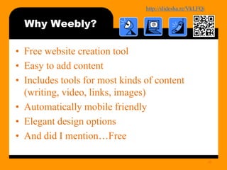 http://bit.ly/mobilecontentosy
Why Weebly?
• Free website creation tool
• Easy to add content
• Includes tools for most kinds of content
(writing, video, links, images)
• Automatically mobile friendly
• Elegant design options
• And did I mention…Free
35
 