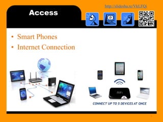 http://bit.ly/mobilecontentosy
Access
• Smart Phones
• Internet Connection
8
 