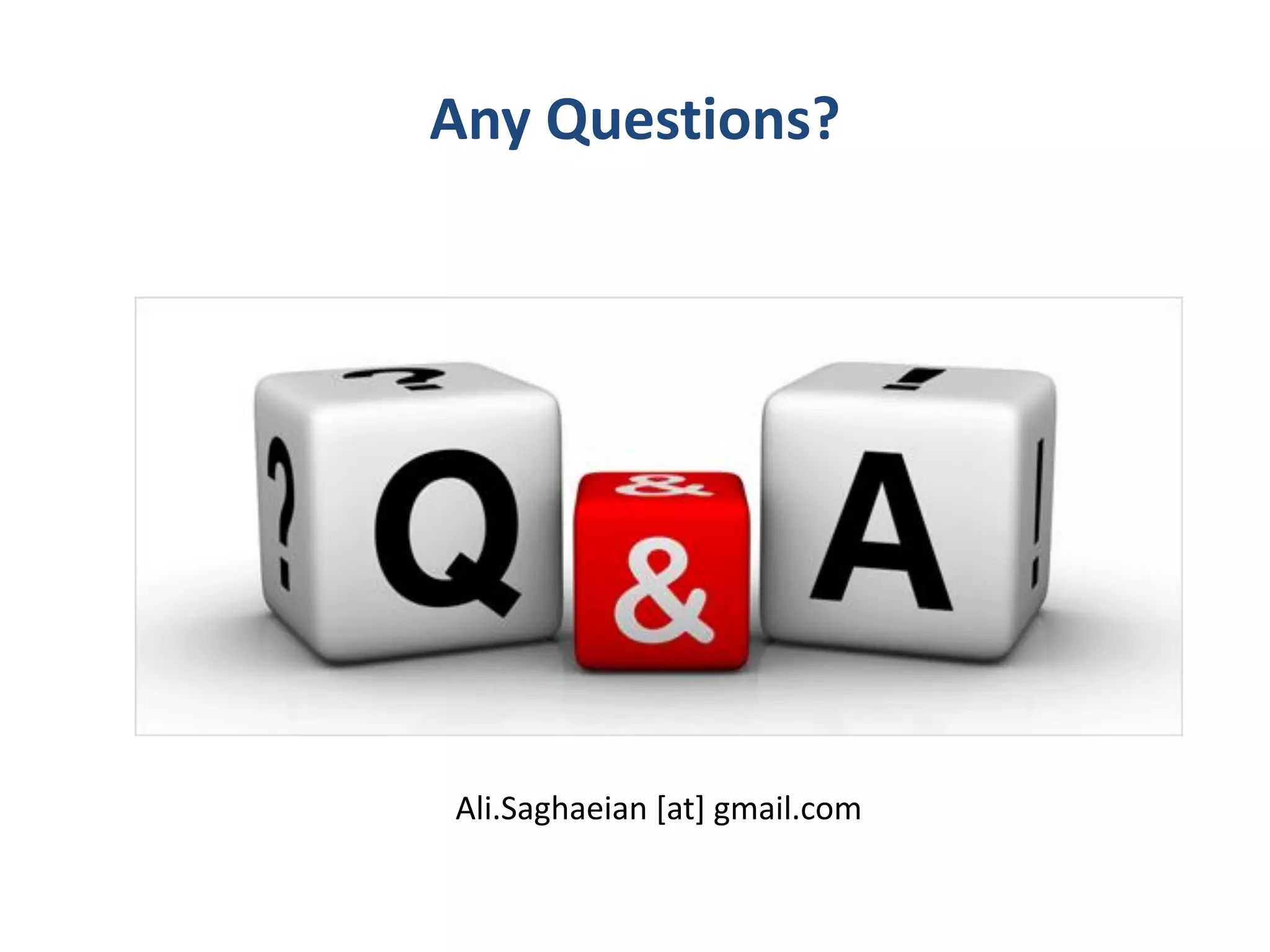 Any Questions?
Ali.Saghaeian [at] gmail.com
 