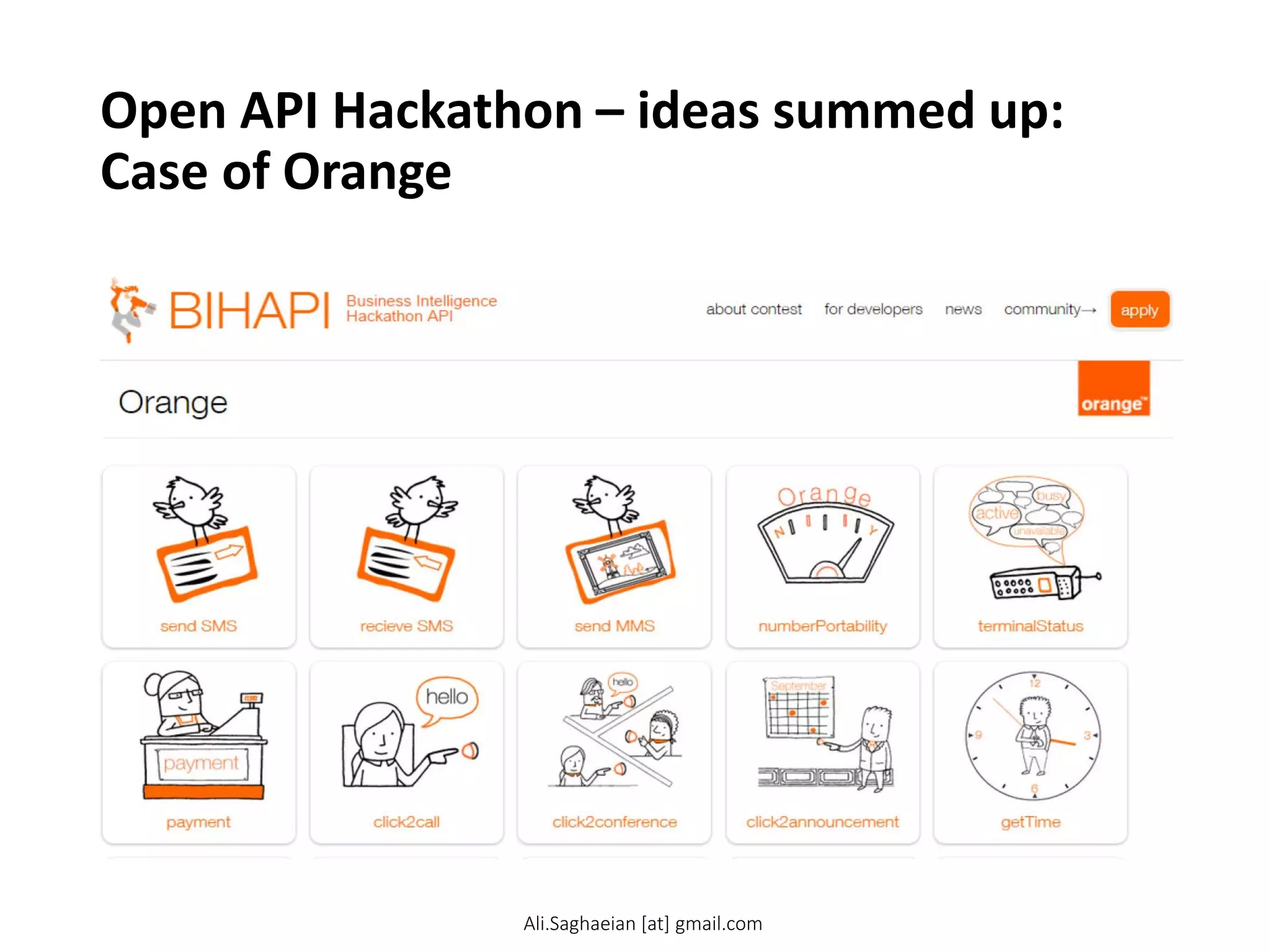 Open API Hackathon – ideas summed up:
Case of Orange
Ali.Saghaeian [at] gmail.com
 