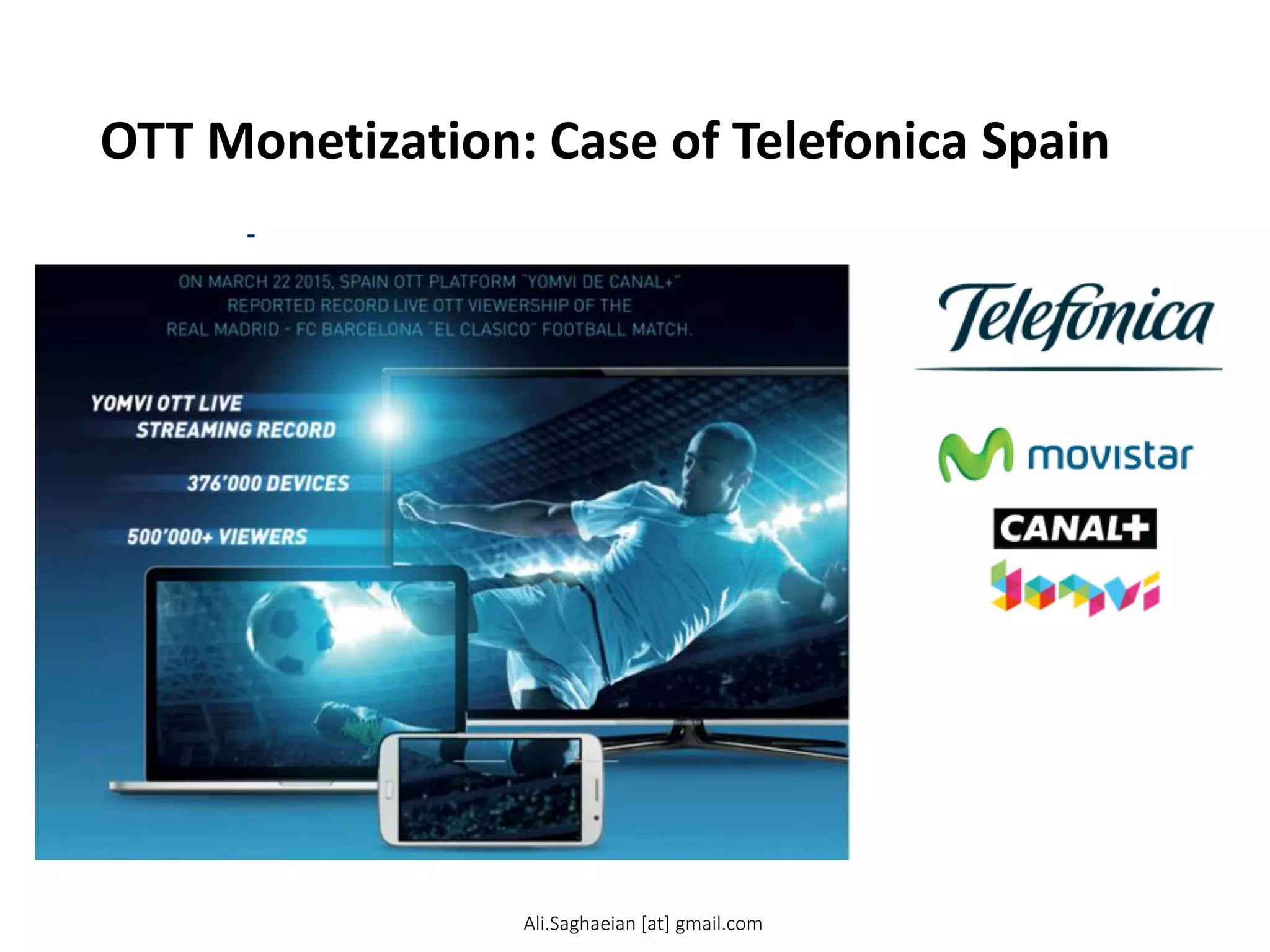 OTT Monetization: Case of Telefonica Spain
Ali.Saghaeian [at] gmail.com
 