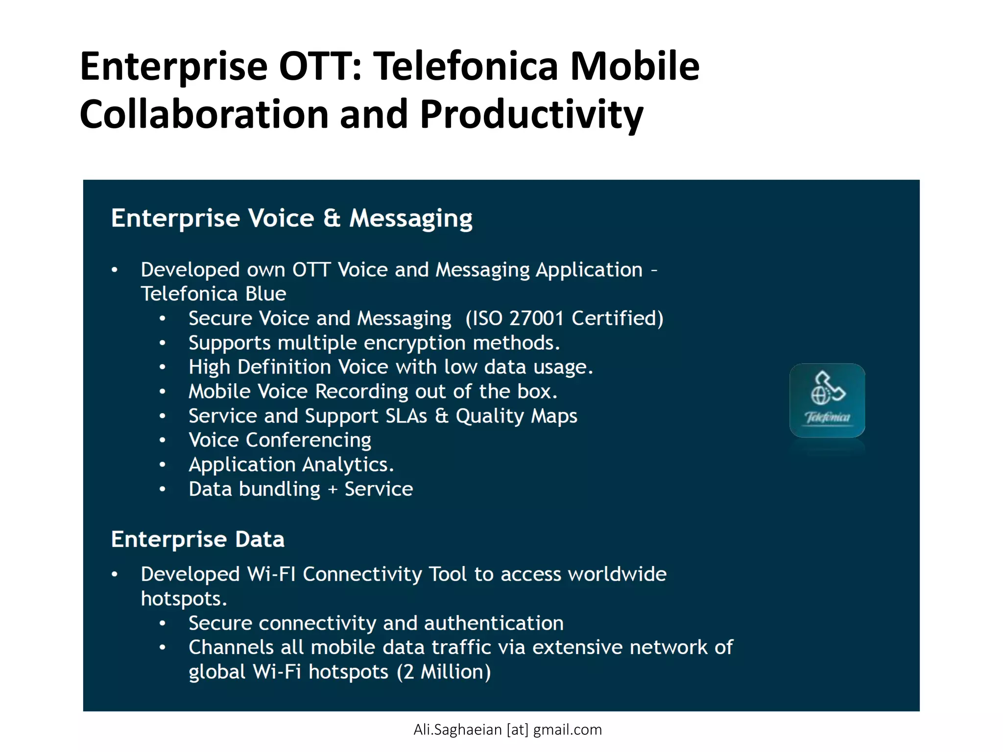 Enterprise OTT: Telefonica Mobile
Collaboration and Productivity
Ali.Saghaeian [at] gmail.com
 