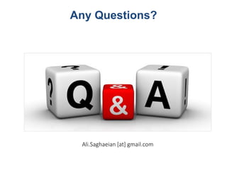 Any Questions?
Ali.Saghaeian [at] gmail.com
 