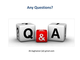 Any Questions?
Ali.Saghaeian [at] gmail.com
 