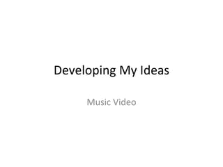 Developing My Ideas Music Video 