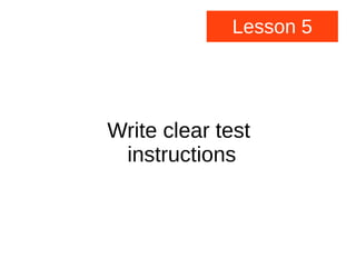 Lesson 5
Write clear test
instructions
 
