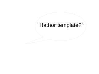 “Hathor template?”
 