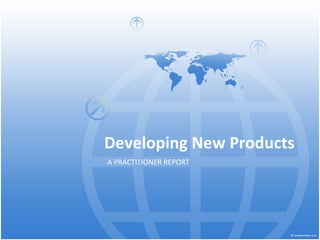 Developing New Products A PRACTITIONER REPORT 