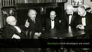 Developers think	developers	are	smart.
author.io
 