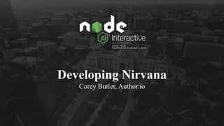 Developing Nirvana
Corey Butler, Author.io
 