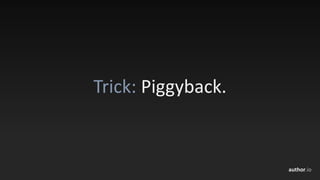 author.io
Trick:	Piggyback.
 