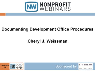 Documenting Development Office Procedures

            Cheryl J. Weissman




A Service
   Of:                  Sponsored by:
 