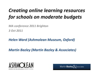 Creating online learning resources for schools on moderate budgets ,[object Object],[object Object],[object Object],[object Object]