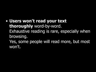 Users won't read your text thoroughly  word-by-word.  Exhaustive reading is rare, especially when browsing.  Yes, some people will read more, but most won't.  