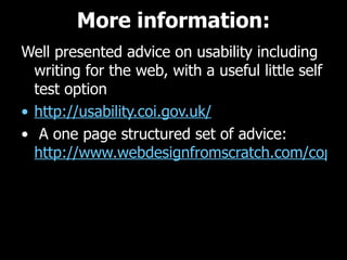 More information: Well presented advice on usability including writing for the web, with a useful little self test option http://usability.coi.gov.uk/     A one page structured set of advice:  http://www.webdesignfromscratch.com/copywriting/writing-for-the-web/   