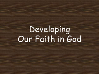 Developing
Our Faith in God
 