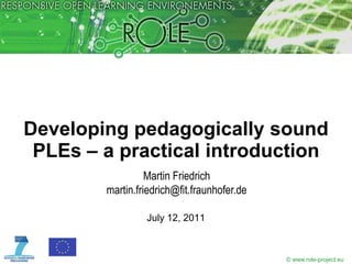 Developing pedagogically sound PLEs – a practical introduction Martin Friedrichmartin.friedrich@fit.fraunhofer.de July 12, 2011 