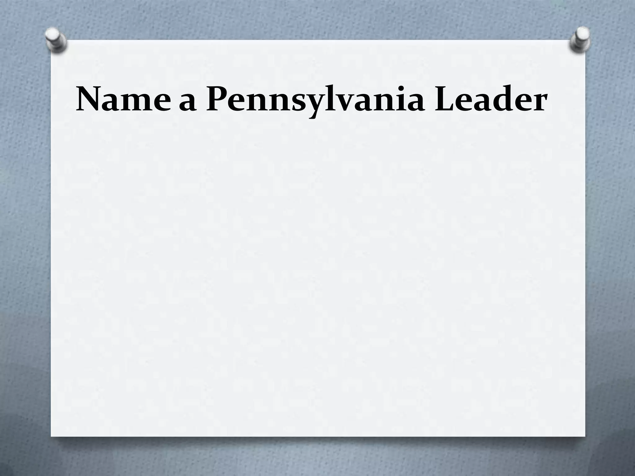 Name a Pennsylvania Leader

 
