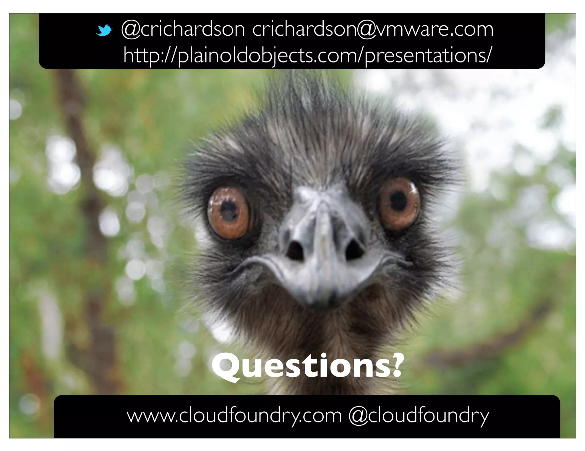 @crichardson crichardson@vmware.com
http://plainoldobjects.com/presentations/




         Questions?
www.cloudfoundry.com @cloudfoundry
 