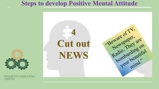 Steps to develop Positive Mental Attitude
4
Cut out
NEWS
 