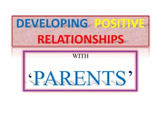 DEVELOPING POSITIVE
RELATIONSHIPS
 