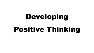 Developing
Positive Thinking
 