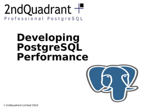 Developing
         PostgreSQL
         Performance



© 2ndQuadrant Limited 2010
 