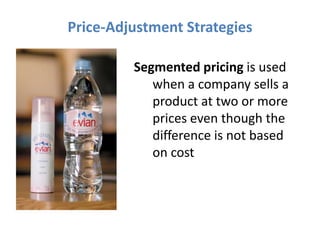 Price-Adjustment Strategies

         Segmented pricing is used
            when a company sells a
            product at ...