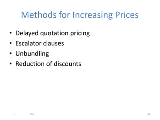 Methods for Increasing Prices
•     Delayed quotation pricing
•     Escalator clauses
•     Unbundling
•     Reduction of ...