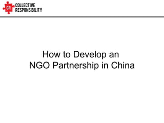 How to Develop an
NGO Partnership in China
 