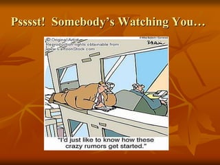 Psssst!  Somebody’s Watching You…
