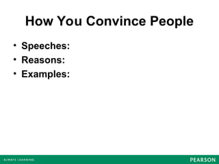 How You Convince People
• Speeches:
• Reasons:
• Examples:
 