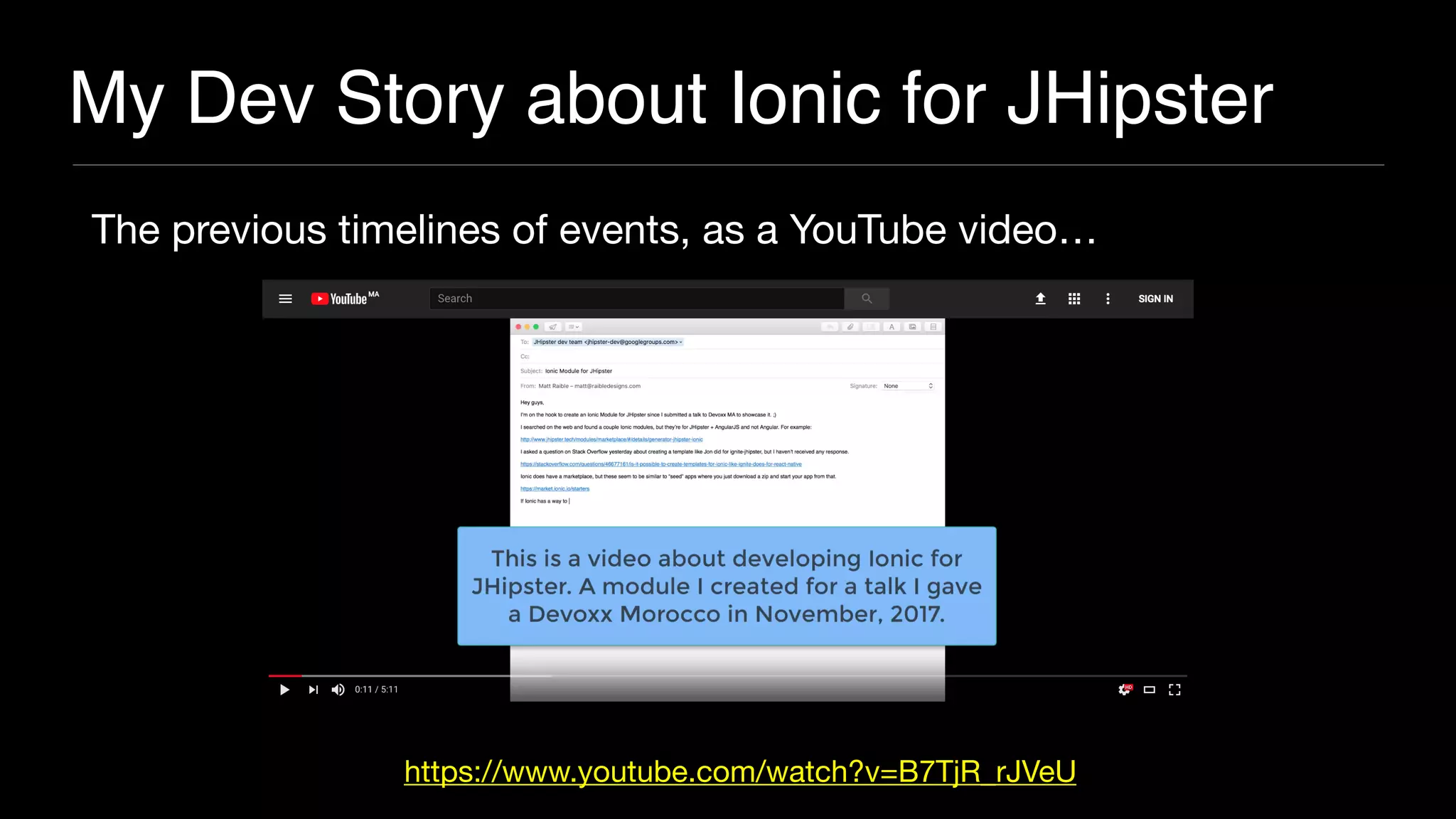 My Dev Story about Ionic for JHipster
The previous timelines of events, as a YouTube video…
https://www.youtube.com/watch?v=B7TjR_rJVeU
 