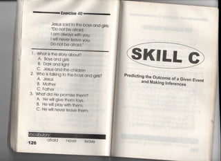 Exe「cjse 40
Jesus sajd †o †h㊤ boys and g掴s:
Do no† be af「ald,
i am always wlth you.
1 w用neve=eave you.
Do no† be afrald,′′
1. Wha口S †he s†o「y about?
A・ Bovs and giris
B, Darkand =gh†
C〃 Jesus and †he ch=dren
2, Who js †aIkjng †○ †he bovs and gjrIs?
A, Jesus
B, Mo†her
C, Fa†her
3〃 Wha† djd He p「omlse †hem?
A‑ He w川gjve †hem †oys,
B‑ Hew用pIayw冊†hem,
C. He w冊eve=㊤aVe †hem,
afrajd 。OVUI l( )qVe
Predictjng the outcome of a Given Event
and Makjng lnferences
ヽ
高
‑
.
教
基
軍
書
i
室
看
︒
重
〇
〇
〇
事
・
旦
員
 