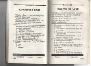 Exeroise 38 Exercise 39
l(ANGI(ONG IS GOOD
Wha† shali we do w冊he kangkong,
Fa†her?〃 asked MeI.
Mo†her w帥c○Ok叶〃 sajd Fa†her,
紺難さ3鞠競りe‑,
He go† a cupfui o川.
l , Wha†doyou †hinkdid Mei dow冊†he
臆̲ ̲ ̲ 〇 〇 〇
C0Oked kan
4〇十le gave
雷鳴
B, No
C, Maybe
笥
B, He d†e a cupful of什
圏閣圏図星
166
kong?
qWqY
kangkong †as†ed
CuPful
丁REES AND THE FLOOD
Barrio S†a, Fe is a††he foo† of a moun†ain,
The moun†ain has no more †rees †ha†
hoid wa†er w冊†heir r0O†s.
The peopIe had cu† †hem down○
○ne day旧ained hard,
S†a Fe was fIooded,
l , Whydoyou †hinkdid S†a Fe become
fI0Oded?
A. The barrio is much lower †han †he
moun†ain,
B. There are no more巾〔造S tO hoId the
ground wale「
C, The barrio does no† have canals
Where rainwa†er fIows,
2, Wha† doyou †hink happened †o S†a Fe?
A, Plan†s grew heal†hie「.
B. Peopie became richer,
C. Some pIan†s and animaIs drowned.
3, Wha† do vou †hink did †he people do
a什er †ha†?
A. They buiI† canaIs,
B. They pIan†ed †rees.
C, They moved up †o †he moun†ains.
fi○○d rainwa†e「
167
 