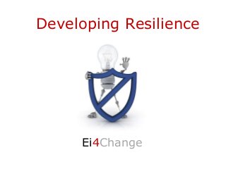 Developing Resilience
Ei4Change
 