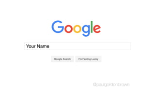 Your Name
@paulgordonbrown
 