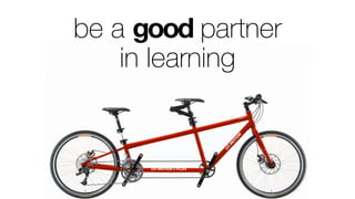 be a good partner
in learning
 