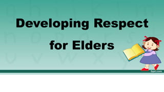 Developing Respect
for Elders
 