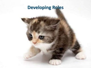 Developing Roles
 