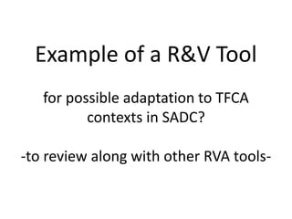 Example of a R&V Tool
for possible adaptation to TFCA
contexts in SADC?
-to review along with other RVA tools-
 