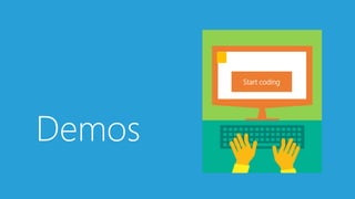 Demos
Start coding
 